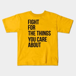 Fight for the things you care about Kids T-Shirt